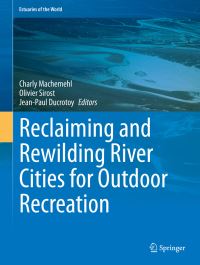 Book Cover for Reclaiming and Rewilding River Cities for Outdoor Recreation by Charly Machemehl, Olivier Sirost, JeanPaul Ducrotoy