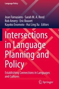Book Cover for Intersections in Language Planning and Policy by Jean Fornasiero, Sarah M A Reed, Rob Amery, Eric Bouvet, Kayoko Enomoto, Hui Ling Xu