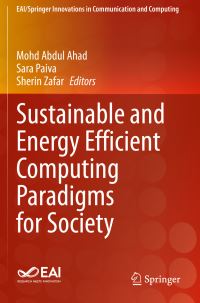 Book Cover for Sustainable and Energy Efficient Computing Paradigms for Society by Mohd Abdul Ahad, Sara Paiva, Sherin Zafar
