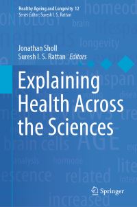Book Cover for Explaining Health Across the Sciences by Jonathan Sholl, Suresh IS Rattan