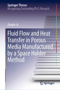 Book Cover for Fluid Flow and Heat Transfer in Porous Media Manufactured by a Space Holder Method by Xianke Lu