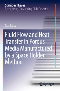 Book Cover for Fluid Flow and Heat Transfer in Porous Media Manufactured by a Space Holder Method by Xianke Lu