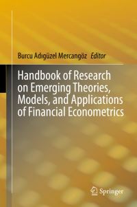 Book Cover for Handbook of Research on Emerging Theories, Models, and Applications of Financial Econometrics by Burcu Adigüzel Mercangöz