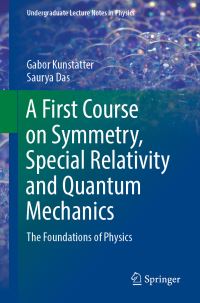 Book Cover for A First Course on Symmetry, Special Relativity and Quantum Mechanics by G Kunstatter, S Das