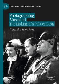 Book Cover for Photographing Mussolini by Alessandra Antola Swan