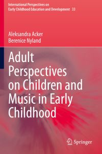 Book Cover for Adult Perspectives on Children and Music in Early Childhood by Aleksandra Acker, Berenice Nyland