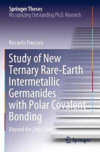 Book Cover for Study of New Ternary Rare-Earth Intermetallic Germanides With Polar Covalent Bonding by Riccardo Freccero