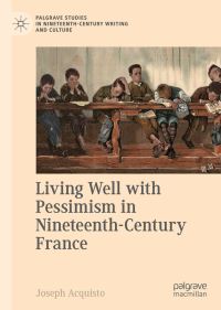 Book Cover for Living Well With Pessimism in Nineteenth-Century France by Joseph Acquisto
