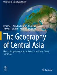 Book Cover for The Geography of Central Asia by Igor Jelen, Angelija Buciene, Francesco Chiavon, Tommaso Silvestri, Katie Louise Forrest