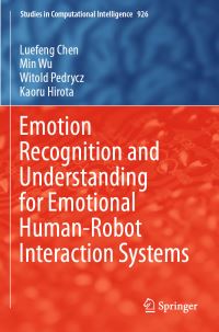 Book Cover for Emotion Recognition and Understanding for Emotional Human-Robot Interaction Systems by Luefeng Chen, Min Wu, Witold Pedrycz, Kaoru Hirota