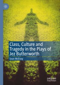 Book Cover for Class, Culture and Tragedy in the Plays of Jez Butterworth by Sean McEvoy