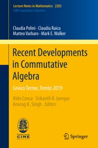 Book Cover for Recent Developments in Commutative Algebra C.I.M.E. Foundation Subseries by Claudia Polini, Claudiu Raicu, Matteo Varbaro, Mark E Walker