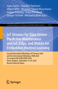 Book Cover for IoT Streams for Data-Driven Predictive Maintenance and IoT, Edge, and Mobile for Embedded Machine Learning by Joao Gama, Sepideh Pashami, Albert Bifet, Moamar SayedMouchawe, Holger Fröning, Franz Pernkopf, Gregor Schiele, Michaela Blott