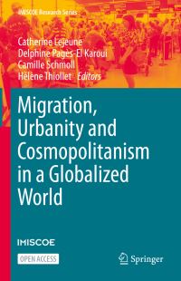Book Cover for Migration, Urbanity and Cosmopolitanism in a Globalized World by Catherine Lejeune, Delphine PagèsEl Karoui, Camille Schmoll, Hélène Thiollet