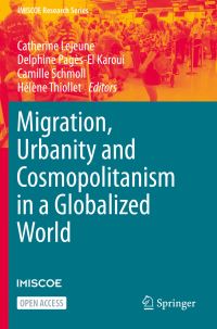 Book Cover for Migration, Urbanity and Cosmopolitanism in a Globalized World by Catherine Lejeune, Delphine PagèsEl Karoui, Camille Schmoll, Hélène Thiollet
