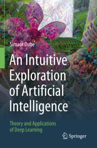Book Cover for An Intuitive Exploration of Artificial Intelligence by Simant Dube
