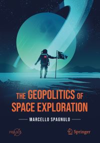 Book Cover for The Geopolitics of Space Exploration. Space Exploration by Marcello Spagnulo