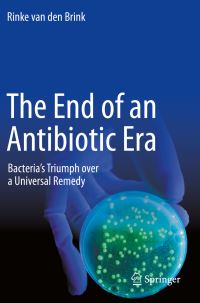 Book Cover for The End of an Antibiotic Era by Rinke van den Brink