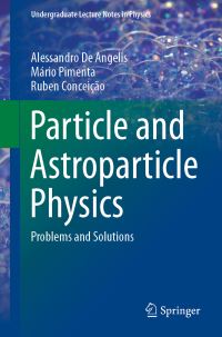 Book Cover for Particle and Astroparticle Physics by Alessandro De Angelis, Mário Pimenta, Ruben Conceição