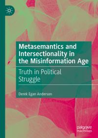 Book Cover for Metasemantics and Intersectionality in the Misinformation Age by Derek Egan Anderson