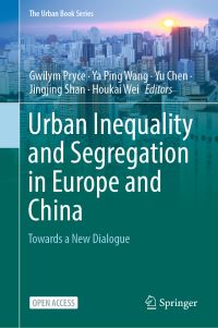 Book Cover for Urban Inequality and Segregation in Europe and China by Gwilym Pryce, Ya Ping Wang, Yu Chen, Jingjing Shan, Houkai Wei