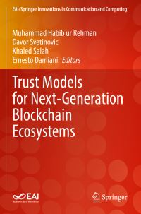 Book Cover for Trust Models for Next-Generation Blockchain Ecosystems by Muhammad Habib ur Rehman, Davor Svetinovic, Khaled Salah, Ernesto Damiani
