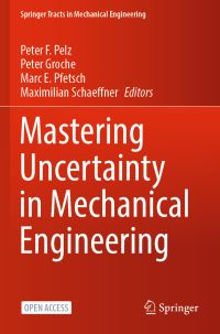 Book Cover for Mastering Uncertainty in Mechanical Engineering by Peter F Pelz, Peter Groche, Marc E Pfetsch, Maximilian Schaeffner