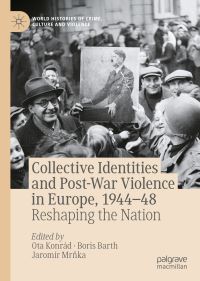 Book Cover for Collective Identities and Post-War Violence in Europe, 1944-48 by Ota Konrád, Boris Barth, Jaromír Mrnka