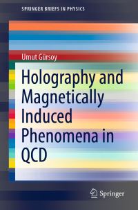 Book Cover for Holography and Magnetically Induced Phenomena in QCD by Umut Gürsoy