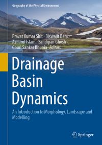Book Cover for Drainage Basin Dynamics by Pravat Kumar Shit, Biswajit Bera, Aznarul Islam, Sandipan Ghosh, Gouri Sankar Bhunia