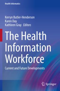 Book Cover for The Health Information Workforce by Kerryn ButlerHenderson, Karen Day, Kathleen Gray