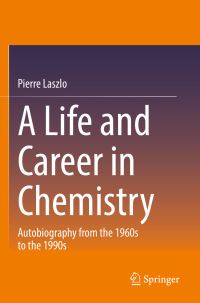 Book Cover for A Life and Career in Chemistry by Pierre Laszlo