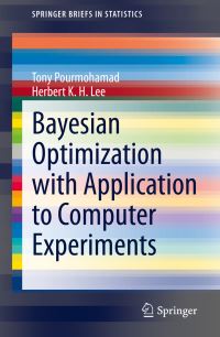 Book Cover for Bayesian Optimization With Application to Computer Experiments by Tony Pourmohamad, Herbert K H Lee