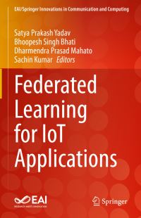 Book Cover for Federated Learning for IoT Applications by Satya Prakash Yadav, Bhoopesh Singh Bhati, Dharmendra Prasad Mahato, Sachin Kumar