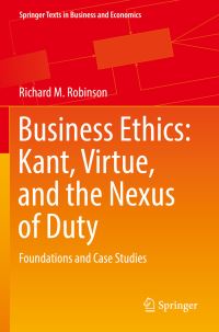 Book Cover for Business Ethics: Kant, Virtue, and the Nexus of Duty by Richard M Robinson