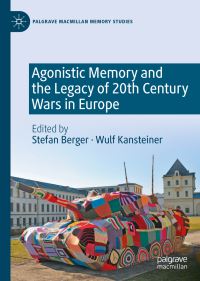 Book Cover for Agonistic Memory and the Legacy of 20th Century Wars in Europe by Stefan Berger, Wulf Kansteiner