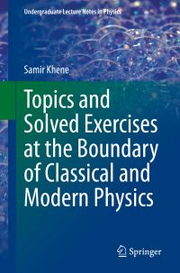 Book Cover for Topics and Solved Exercises at the Boundary of Classical and Modern Physics by Samir Khène