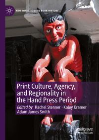 Book Cover for Print Culture, Agency, and Regionality in the Hand Press Period by Rachel Stenner, Kaley A Kramer, Adam James Smith