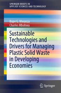 Book Cover for Sustainable Technologies and Drivers for Managing Plastic Solid Waste in Developing Economies by Bupe G Mwanza, Charles Mbohwa