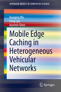 Book Cover for Mobile Edge Caching in Heterogeneous Vehicular Networks by Huaqing Wu, Feng Lyu, Xuemin Shen