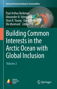Book Cover for Building Common Interests in the Arctic Ocean With Global Inclusion. Volume 2 by Paul Arthur Berkman, A N Vylegzhanin, Oran R Young, David Balton, Ole Øvretveit