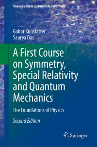Book Cover for A First Course on Symmetry, Special Relativity and Quantum Mechanics by G Kunstatter, S Das