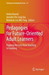 Book Cover for Pedagogies for Future-Oriented Adult Learners by Helen Bound, Jennifer PeiLing Tan, Rebekah Lim Wei Ying