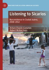 Book Cover for Listening to Sicarios by Arturo Chacón Castañón, Robert McKee Irwin