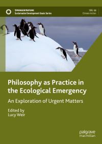 Book Cover for Philosophy as Practice in the Ecological Emergency by Lucy Weir