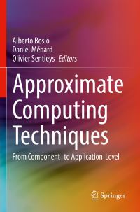 Book Cover for Approximate Computing Techniques by Alberto Bosio, Daniel Ménard, Olivier Sentieys