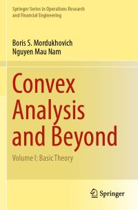 Book Cover for Convex Analysis and Beyond. Volume I Basic Theory by B Sh Mordukhovich, Mau Nam Nguyen