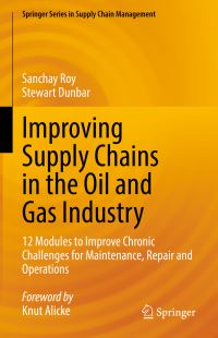 Book Cover for Improving Supply Chains in the Oil and Gas Industry by Sanchay Roy, Stewart Dunbar
