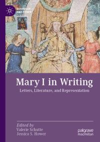 Book Cover for Mary I in Writing by Valerie Schutte, Jessica S Hower