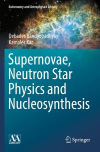 Book Cover for Supernovae, Neutron Star Physics and Nucleosynthesis by Debades Bandyopadhyay, Kamales Kar